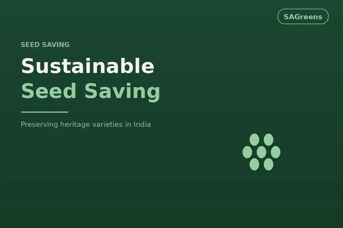 Sustainable seed saving guide India – open-pollinated heirloom seeds, how to dry and store seeds for 2–5 years, viability testing and heritage variety preservation by SAGreens Pune